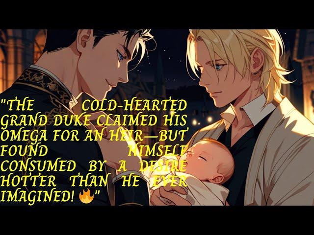 The Alpha Cold Grand Duke Married an Omega Commoner Just to Give Birth, but He Got Attracted to Him!