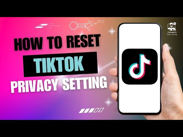 How to Reset TikTok Privacy Setting