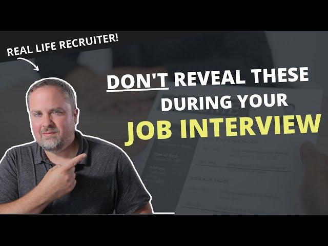 10 Things You Should Avoid Revealing In A Job Interview - Interview Tips