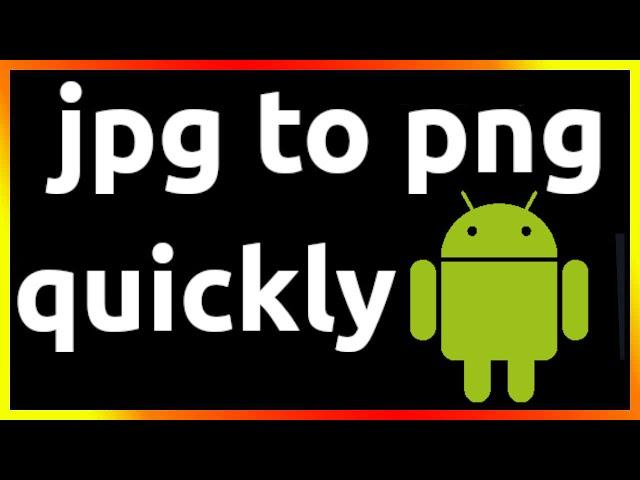 how to convert jpg to png on android phone