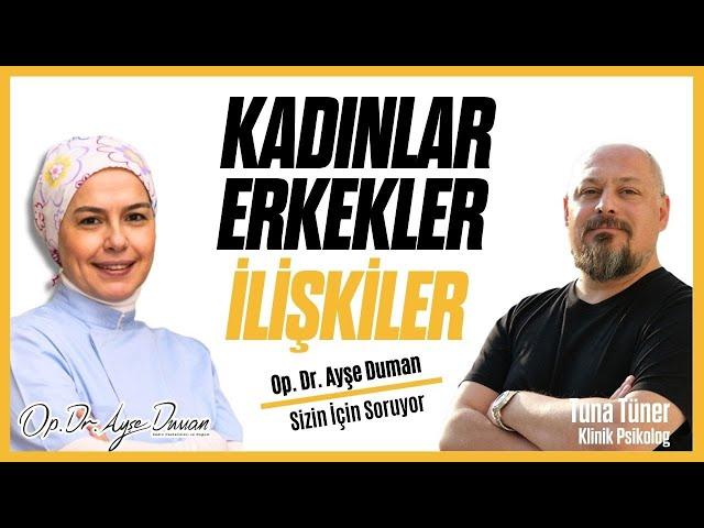 Kadınlar, Erkekler, İlişkiler | Klinik Psikolog Tuna Tüner | Op. Dr. Ayşe Duman