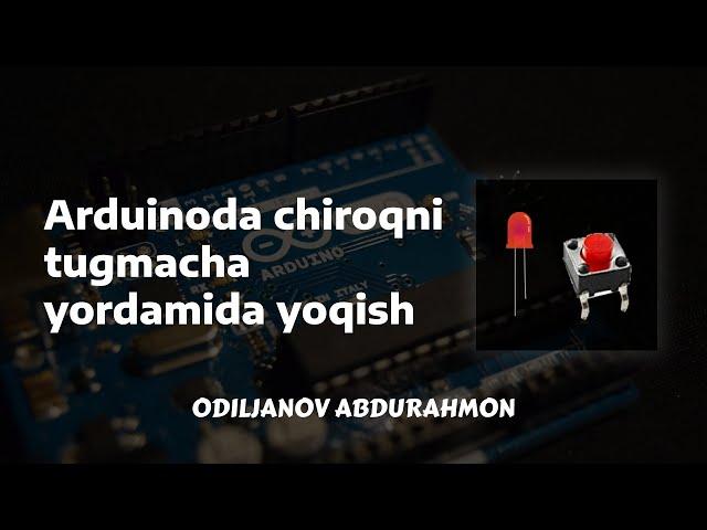 2 - Dars arduinoda tugma yordamida diodni yoqish - Odiljanov Abdurahmon - Arduino darslari