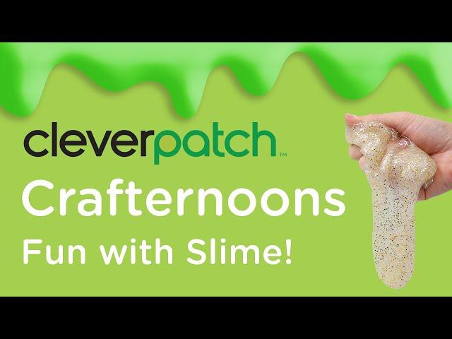 CleverPatch™ Crafternoons – Slime