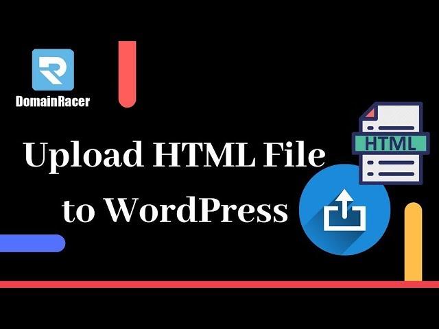 Easily Upload HTML File to Wordpress Website : 2024