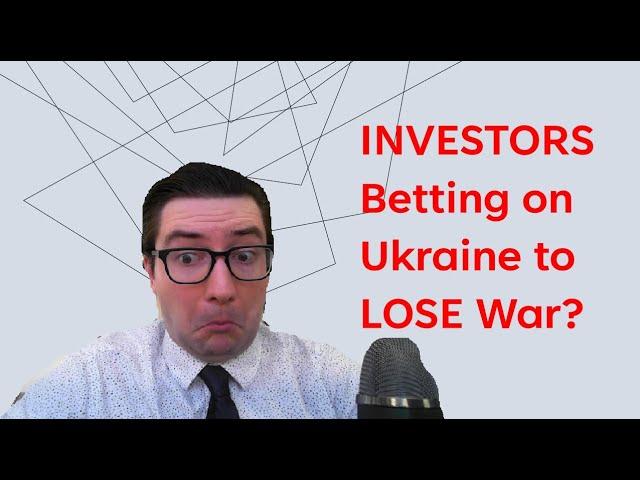 Finance News - INVESTORS Betting on Ukraine to LOSE War?