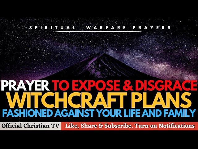 PRAYER TO EXPOSE WITCHCRAFT PLANS | Spiritual Warfare Prayer