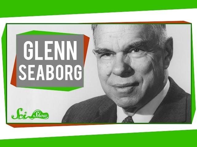 Glenn Seaborg: Shaking Up the Periodic Table