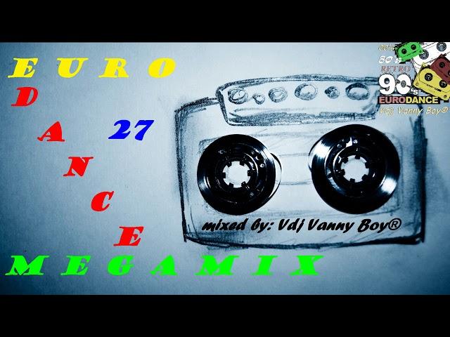 EURODANCE 90'S MEGAMIX - 27 - Dj Vanny Boy®