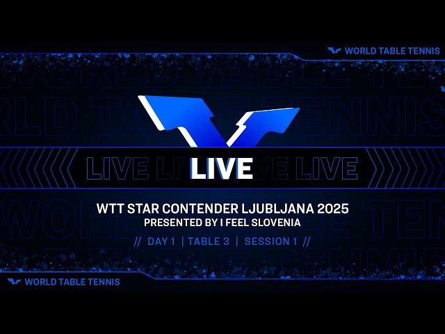 LIVE! | T3 | Day 1 | WTT Star Contender Ljubljana 2025 Presented by I Feel Slovenia | Session 1