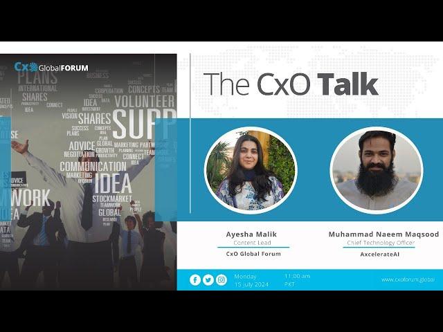 The CxO Talk with Mr. Muhammad Naeem Maqsood, Chief Technology Officer, AxcelerateAI by Ayesha Malik