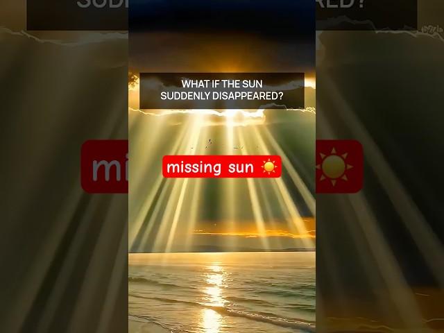 What If The Sun Suddenly Disappeared?  #Shorts