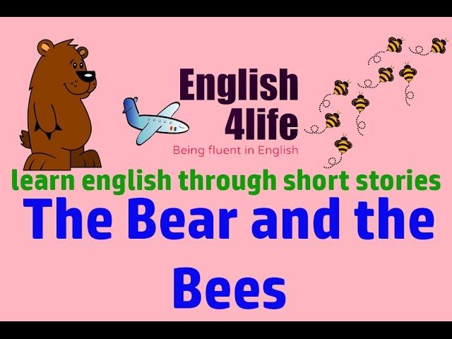 "English4life" " Học tiếng Anh song ngữ Anh Việt qua truyện ngắn hay | The Bear and the Bees "