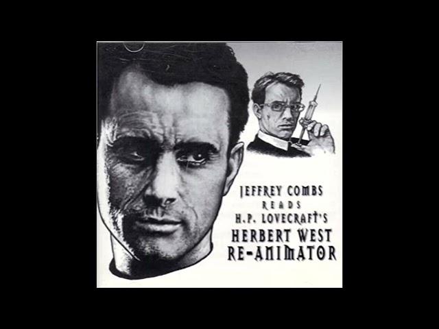 Herbert West, Re-Animator - H.P. Lovecraft.. read by Jeffrey Combs.