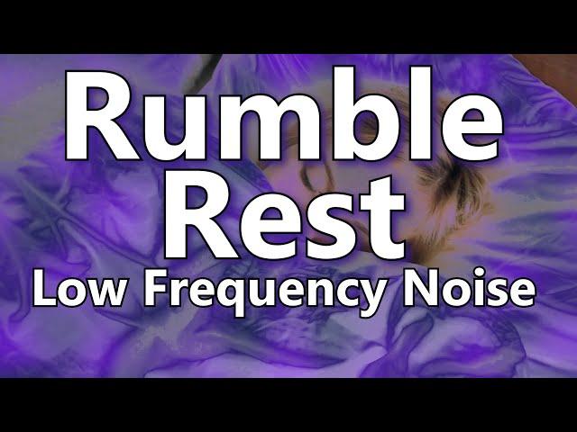 Rumble Rest Deep Low Frequency Noise for Ten Hours