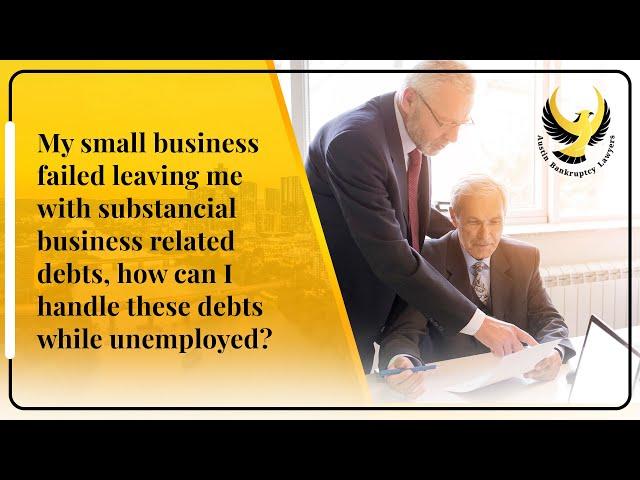 How To Manage Business Debts After My Small Business Failed | Austin Bankruptcy Lawyers