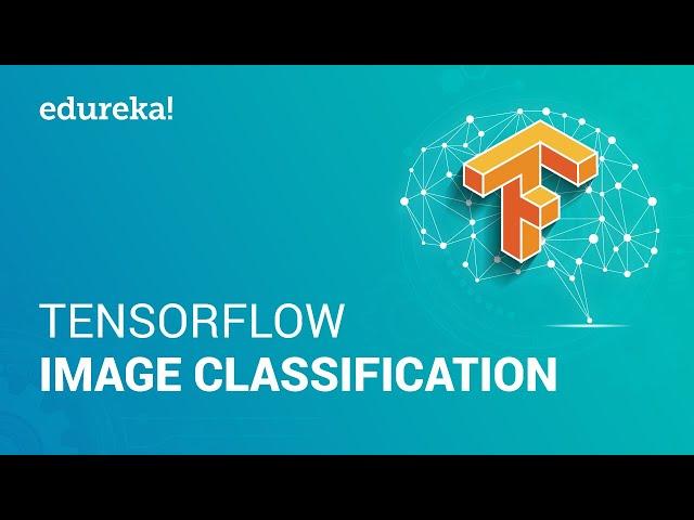 Tensorflow Image Classification | Build Your Own Image Classifier In Tensorflow | Edureka