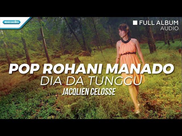 Pop Rohani Manado (Dia Da Tunggu) - Jacqlien Celosse (Full Album Audio)