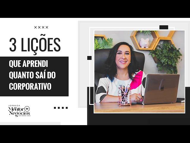 3 lições que aprendi quando saí do corporativo | Mentor de Negócios