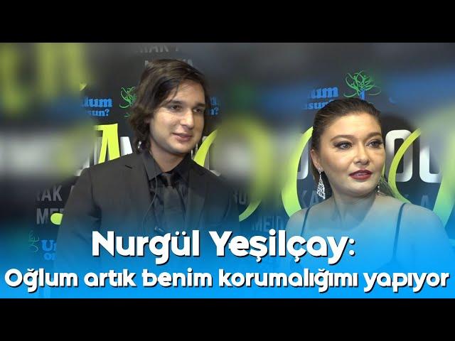 Nurgül Yeşilçay: Oğlum artık benim korumalığımı yapıyor