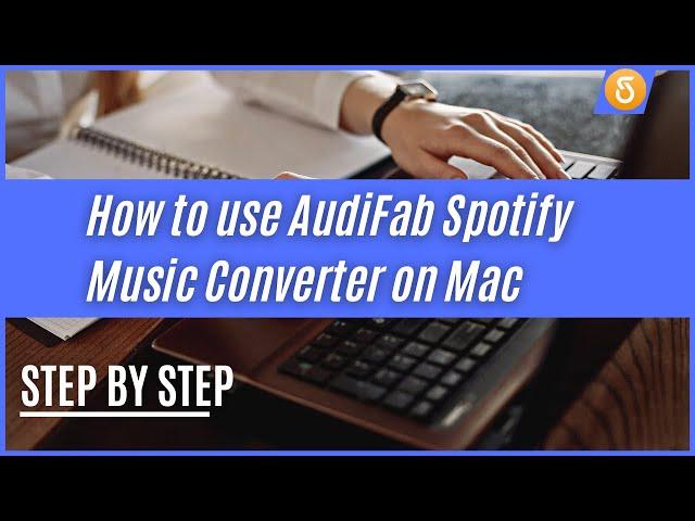 How to Use AudiFab Spotify Music Converter on Mac