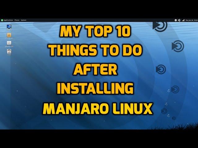 My Top 10 Things to do After Installing Manjaro Linux