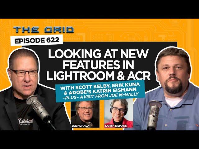 Looking at New Features in LR & ACR w/Scott Kelby, Erik Kuna & Katrin Eismann | The Grid Ep 622