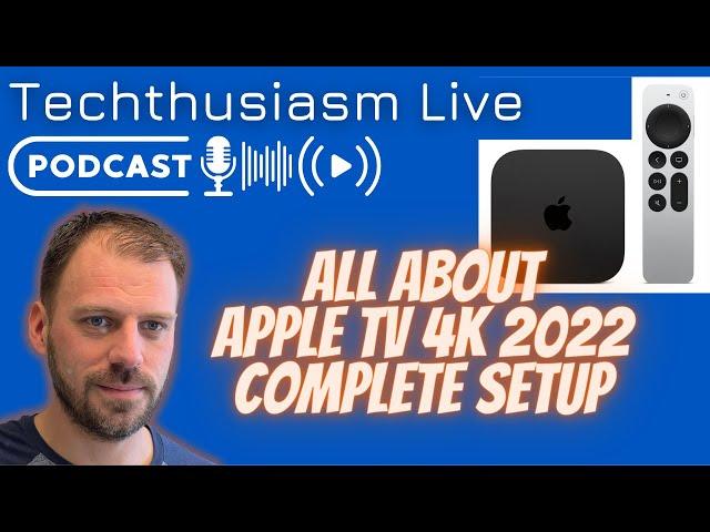 All About Apple TV 4K 2022 with Full Setup | Techthusiasm Live Podcast