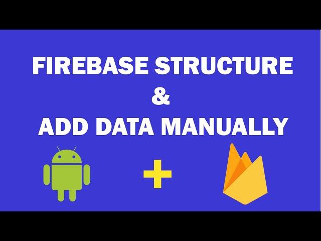 Android Firebase - 4 - Firebase Database Structure & ADD manually Data to Firebase Database