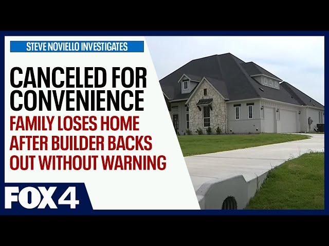 Canceled for convenience: North Texas family loses home after builder backs out without warning