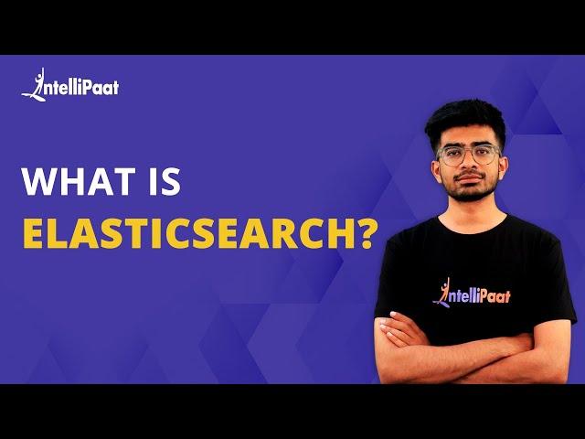 What Is Elasticsearch | Elasticsearch Explained | Elasticsearch | Intellipaat