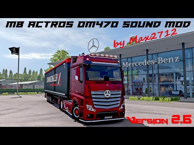 [V2.6 RELEASE] MB Actros MP4/MP5 OM470 sound mod by Max2712 | ETS2 1.43 Mods