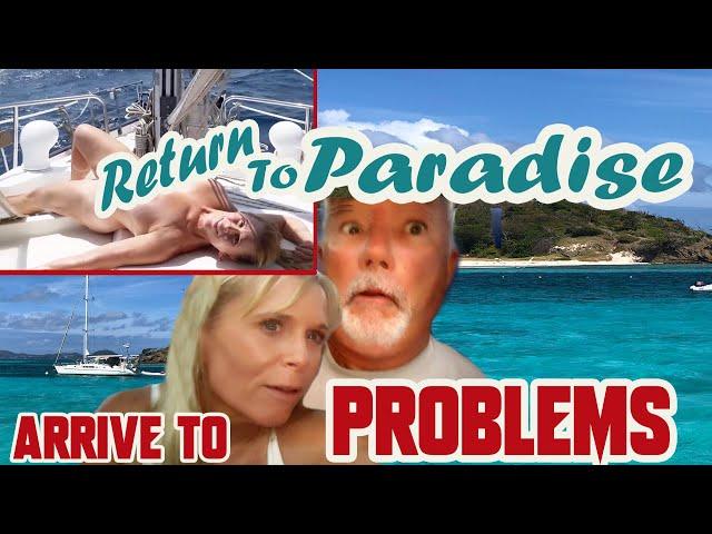 # 103 Return to Island Paradise. Arrive to big problems. Sailing life. Boat troubles