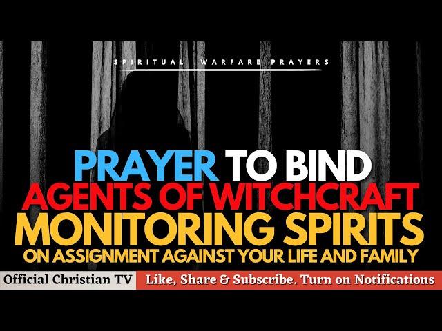 PRAYER AGAINST WITCHCRAFT MONITORING SPIRIT AGENTS | Spiritual Warfare Prayer