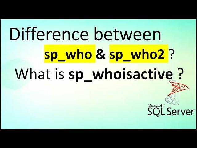 Difference between SP_WHO and SP_WHO2 in SQL Server | What is SP_WHOISACTIVE | SQL interview Q&A