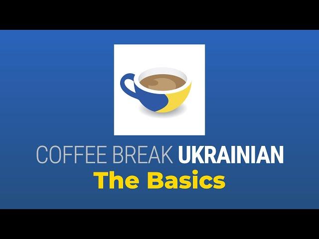 Ukrainian for Beginners - Learn the Basics with Coffee Break Ukrainian