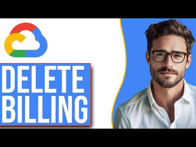 How To Delete Google Cloud Billing Account (2024 Update!)