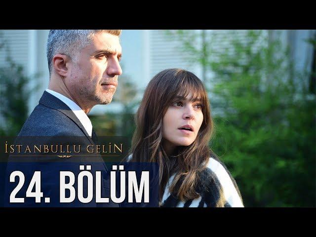 İstanbullu Gelin 24. Bölüm