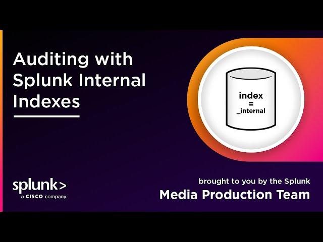 Auditing with Splunk Internal Indexes