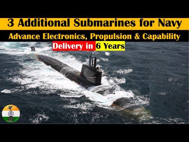 3 Additional Submarines for Indian Navy within 6 years with better capabilities & propulsion