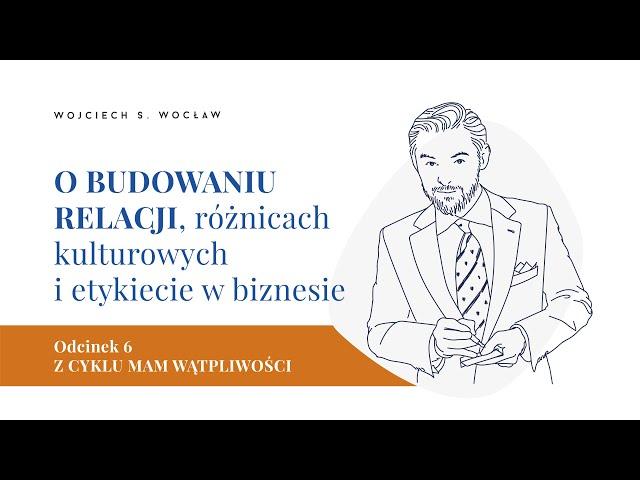 O BUDOWANIU RELACJI, różnicach kulturowych i etykiecie w biznesie