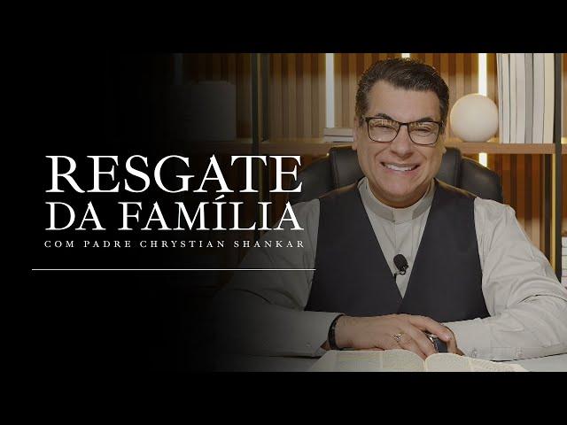 RESGATE DA FAMÍLIA - 14/10/24 - 20h00 - PADRE CHRYSTIAN SHANKAR