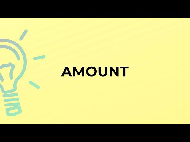 What is the meaning of the word AMOUNT?