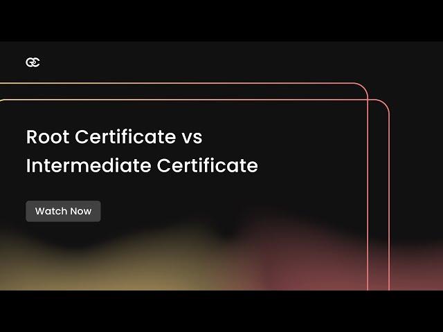 Root Certificates vs Intermediate Certificates | Root and Intermediate Certificates