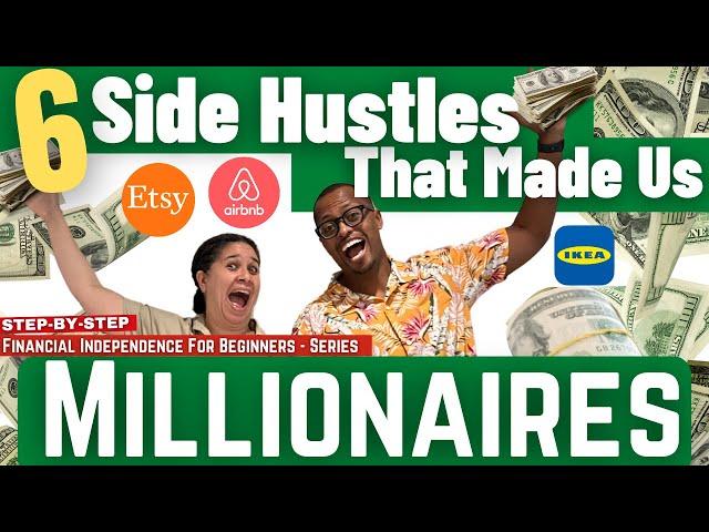 These 6 Side Hustles Made Us Millionaires - Start Making More Money TODAY (F.I.R.E. For Beginners)