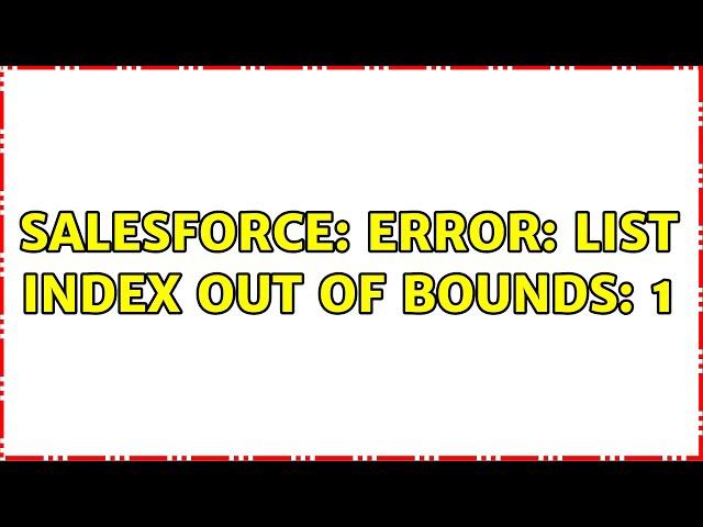 Salesforce: Error: List index out of bounds: 1