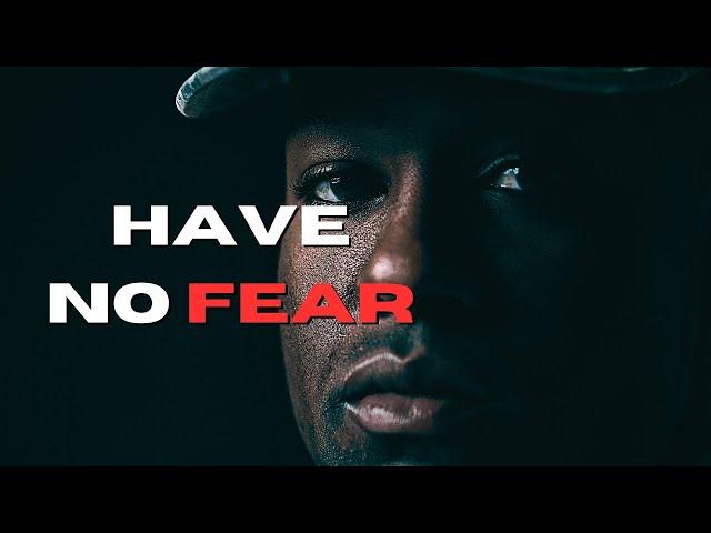 HAVE NO FEAR - Motivational Video