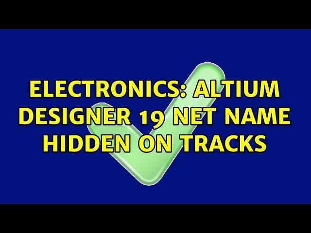 Electronics: Altium Designer 19 net name hidden on tracks