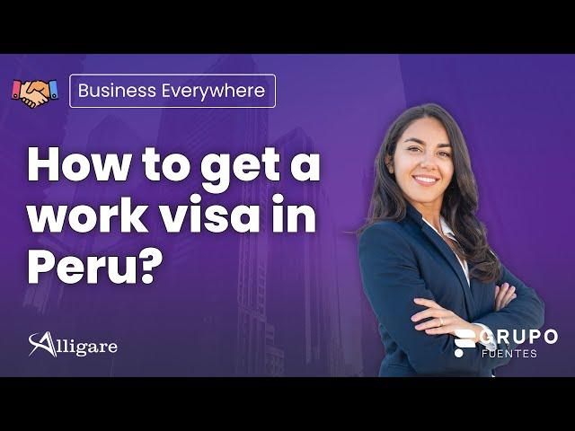 How to get a work visa in Peru?