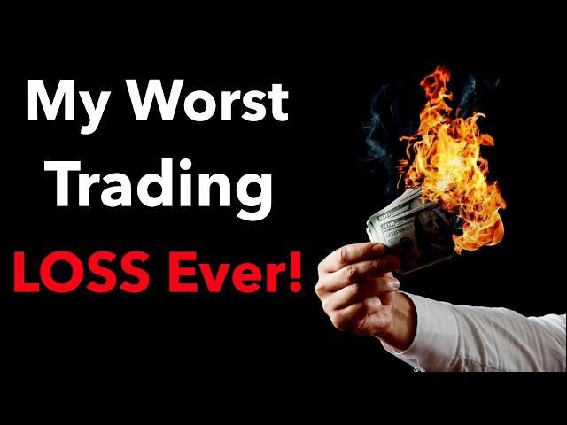 My WORST Trading Loss Ever and what I learned from it