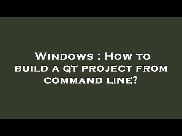 Windows : How to build a qt project from command line?